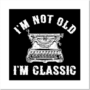 I'm Not Old I'm Classic Funny Writing Machine Writer Gift Posters and Art